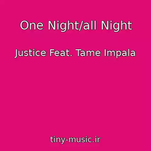 کاور آهنگ One Night/all Night از Justice Feat. Tame Impala