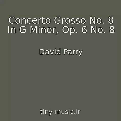 کاور آهنگ Concerto Grosso No. 8 In G Minor, Op. 6 No. 8 از David Parry