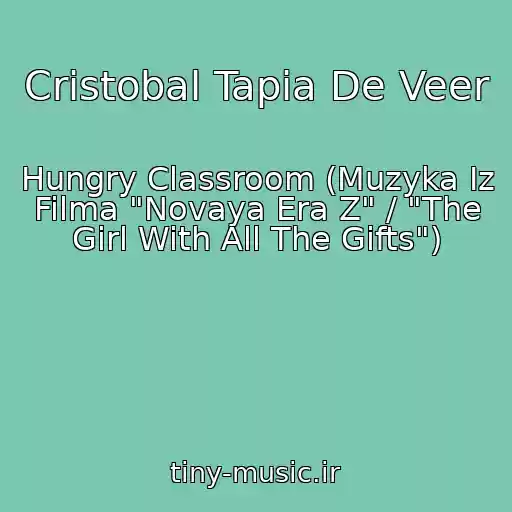 کاور آهنگ Cristobal Tapia De Veer از Hungry Classroom (Muzyka Iz Filma "Novaya Era Z" / "The Girl With All The Gifts")