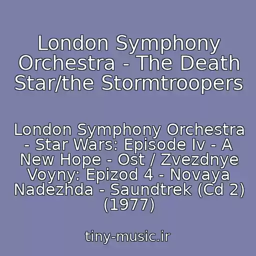 کاور آهنگ London Symphony Orchestra - The Death Star/the Stormtroopers از London Symphony Orchestra - Star Wars: Episode Iv - A New Hope - Ost / Zvezdnye Voyny: Epizod 4 - Novaya Nadezhda - Saundtrek (Cd 2) (1977)