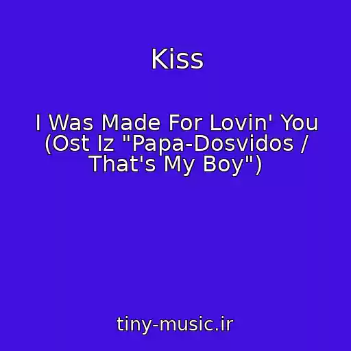 کاور آهنگ Kiss از I Was Made For Lovin' You (Ost Iz "Papa-Dosvidos / That's My Boy")