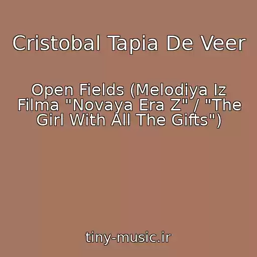 کاور آهنگ Cristobal Tapia De Veer از Open Fields (Melodiya Iz Filma "Novaya Era Z" / "The Girl With All The Gifts")