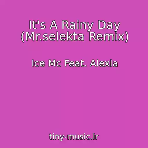 کاور آهنگ It's A Rainy Day (Mr.selekta Remix) از Ice Mc Feat. Alexia