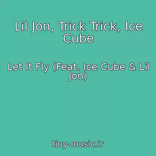 کاور آهنگ Lil Jon, Trick Trick, Ice Cube از Let It Fly (Feat. Ice Cube & Lil Jon)