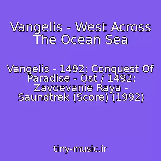 کاور آهنگ Vangelis - West Across The Ocean Sea از Vangelis - 1492: Conquest Of Paradise - Ost / 1492: Zavoevanie Raya - Saundtrek (Score) (1992)