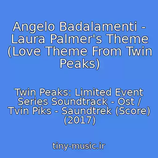 کاور آهنگ Angelo Badalamenti - Laura Palmer's Theme (Love Theme From Twin Peaks) از Twin Peaks: Limited Event Series Soundtrack - Ost / Tvin Piks - Saundtrek (Score) (2017)