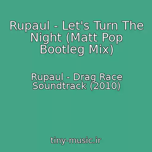 کاور آهنگ Rupaul - Let's Turn The Night (Matt Pop Bootleg Mix) از Rupaul - Drag Race Soundtrack (2010)