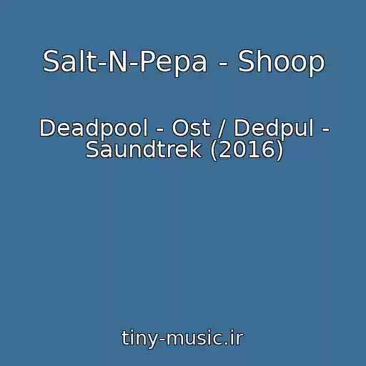 کاور آهنگ Salt-N-Pepa - Shoop از Deadpool - Ost / Dedpul - Saundtrek (2016)