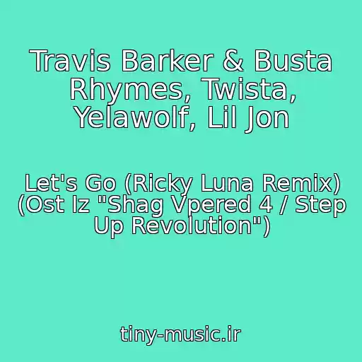 کاور آهنگ Travis Barker & Busta Rhymes, Twista, Yelawolf, Lil Jon از Let's Go (Ricky Luna Remix) (Ost Iz "Shag Vpered 4 / Step Up Revolution")