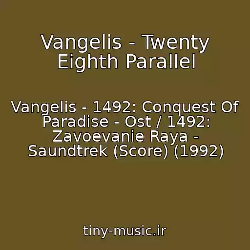 کاور آهنگ Vangelis - Twenty Eighth Parallel از Vangelis - 1492: Conquest Of Paradise - Ost / 1492: Zavoevanie Raya - Saundtrek (Score) (1992)