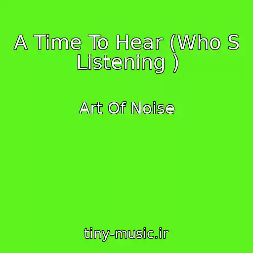 کاور آهنگ A Time To Hear (Who S Listening ) از Art Of Noise