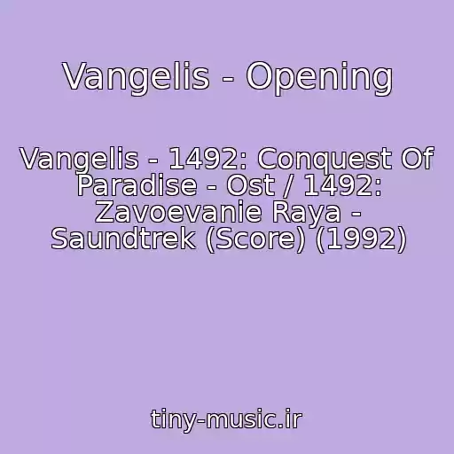 کاور آهنگ Vangelis - Opening از Vangelis - 1492: Conquest Of Paradise - Ost / 1492: Zavoevanie Raya - Saundtrek (Score) (1992)