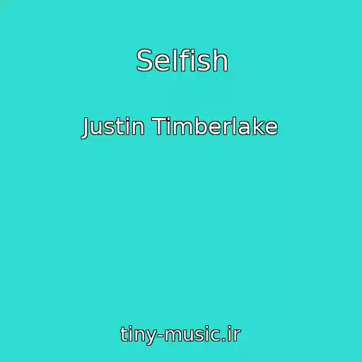 کاور آهنگ Selfish از Justin Timberlake