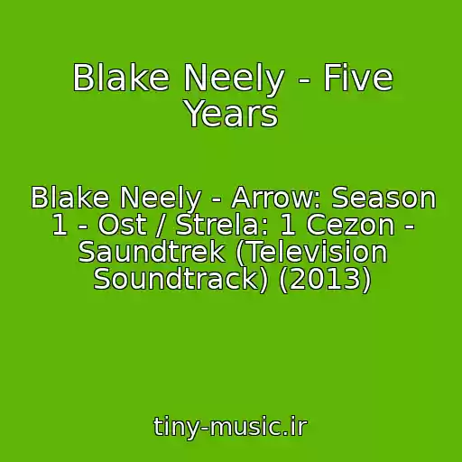 کاور آهنگ Blake Neely - Five Years از Blake Neely - Arrow: Season 1 - Ost / Strela: 1 Cezon - Saundtrek (Television Soundtrack) (2013)