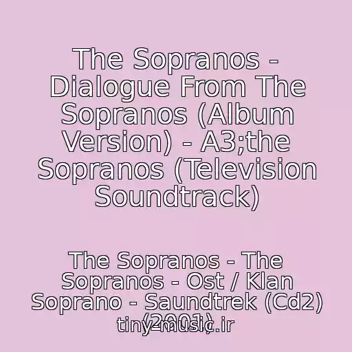 کاور آهنگ The Sopranos - Dialogue From The Sopranos (Album Version) - A3;the Sopranos (Television Soundtrack) از The Sopranos - The Sopranos - Ost / Klan Soprano - Saundtrek (Cd2) (2001)