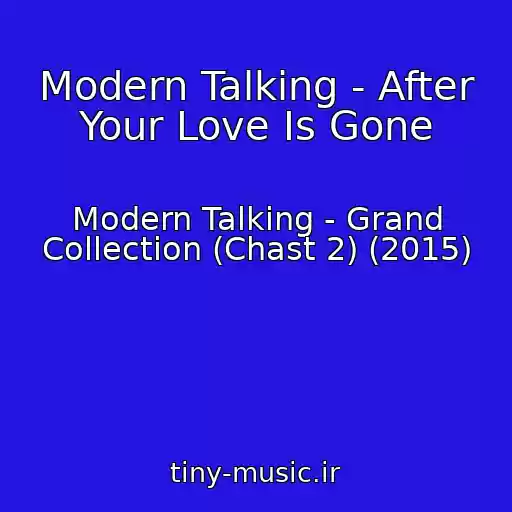 کاور آهنگ Modern Talking - After Your Love Is Gone از Modern Talking - Grand Collection (Chast 2) (2015)