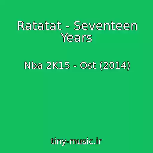 کاور آهنگ Ratatat - Seventeen Years از Nba 2K15 - Ost (2014)