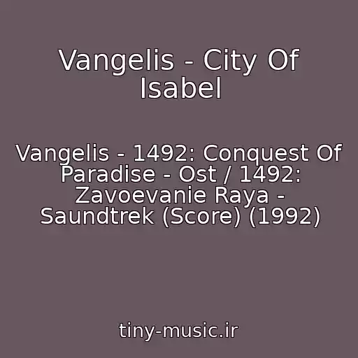 کاور آهنگ Vangelis - City Of Isabel از Vangelis - 1492: Conquest Of Paradise - Ost / 1492: Zavoevanie Raya - Saundtrek (Score) (1992)