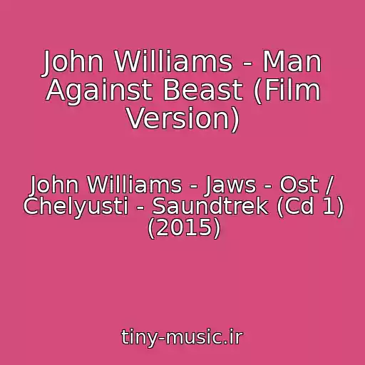 کاور آهنگ John Williams - Man Against Beast (Film Version) از John Williams - Jaws - Ost / Chelyusti - Saundtrek (Cd 1) (2015)