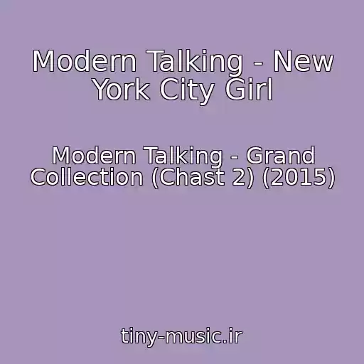 کاور آهنگ Modern Talking - New York City Girl از Modern Talking - Grand Collection (Chast 2) (2015)