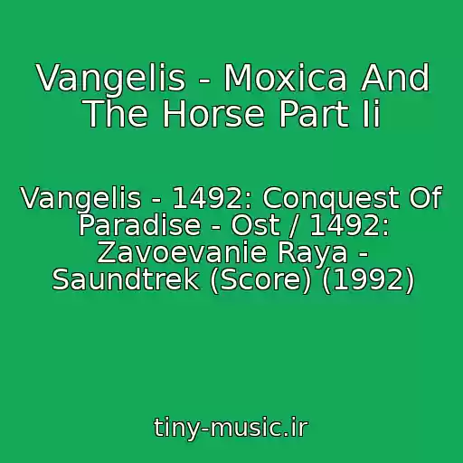 کاور آهنگ Vangelis - Moxica And The Horse Part Ii از Vangelis - 1492: Conquest Of Paradise - Ost / 1492: Zavoevanie Raya - Saundtrek (Score) (1992)