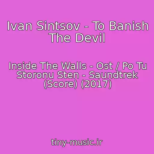 کاور آهنگ Ivan Sintsov - To Banish The Devil از Inside The Walls - Ost / Po Tu Storonu Sten - Saundtrek (Score) (2017)