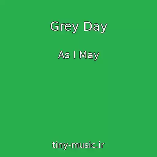کاور آهنگ Grey Day از As I May