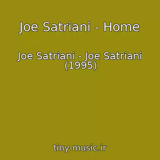 کاور آهنگ Joe Satriani - Home از Joe Satriani - Joe Satriani (1995)