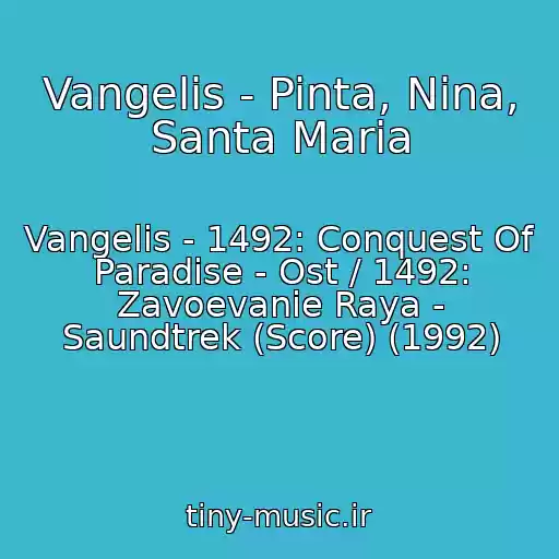 کاور آهنگ Vangelis - Pinta, Nina, Santa Maria از Vangelis - 1492: Conquest Of Paradise - Ost / 1492: Zavoevanie Raya - Saundtrek (Score) (1992)