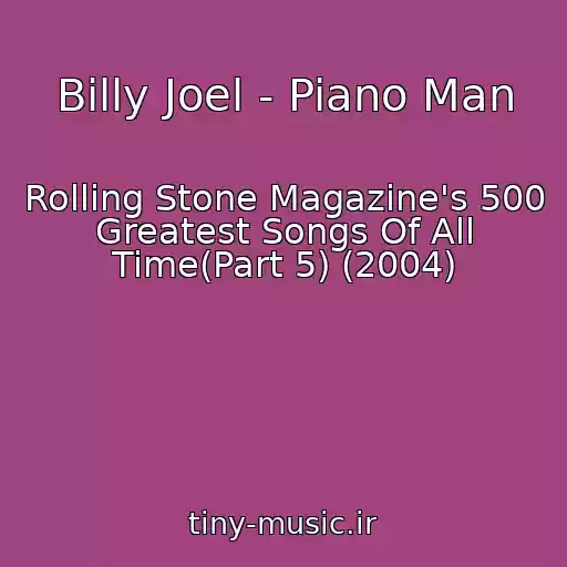 کاور آهنگ Billy Joel - Piano Man از Rolling Stone Magazine's 500 Greatest Songs Of All Time(Part 5) (2004)