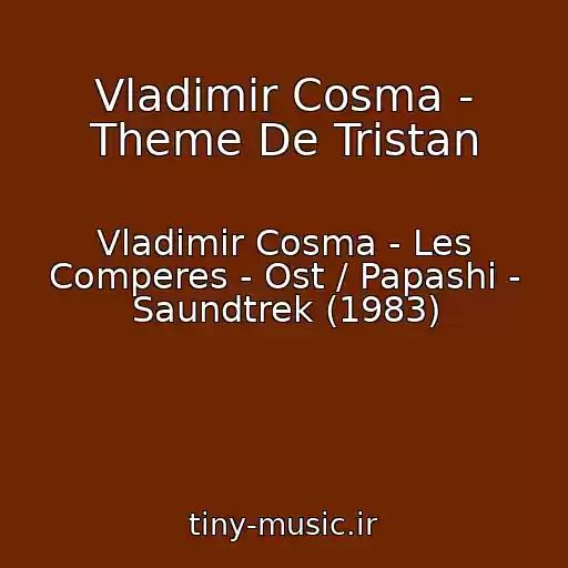 کاور آهنگ Vladimir Cosma - Theme De Tristan از Vladimir Cosma - Les Comperes - Ost / Papashi - Saundtrek (1983)