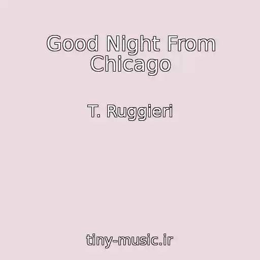کاور آهنگ Good Night From Chicago از T. Ruggieri