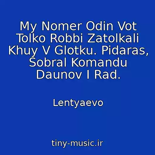 کاور آهنگ My Nomer Odin Vot Tolko Robbi Zatolkali Khuy V Glotku. Pidaras, Sobral Komandu Daunov I Rad. از Lentyaevo