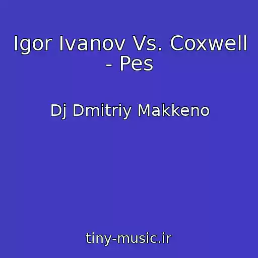 کاور آهنگ Igor Ivanov Vs. Coxwell - Pes از Dj Dmitriy Makkeno