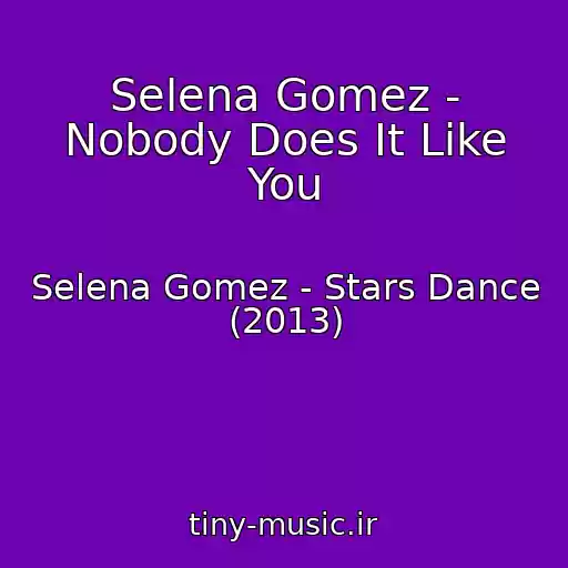 کاور آهنگ Selena Gomez - Nobody Does It Like You از Selena Gomez - Stars Dance (2013)