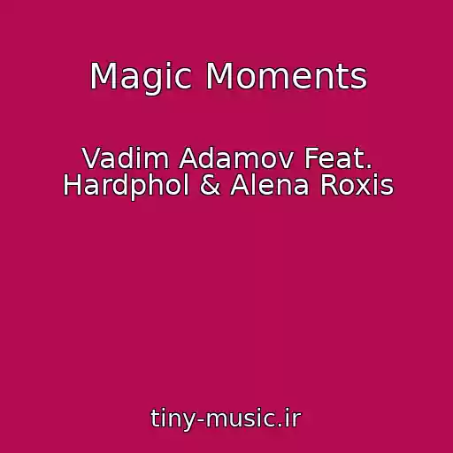 کاور آهنگ Magic Moments از Vadim Adamov Feat. Hardphol & Alena Roxis