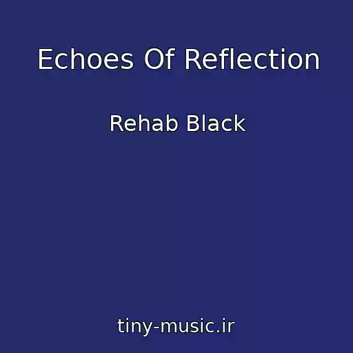 کاور آهنگ Echoes Of Reflection از Rehab Black