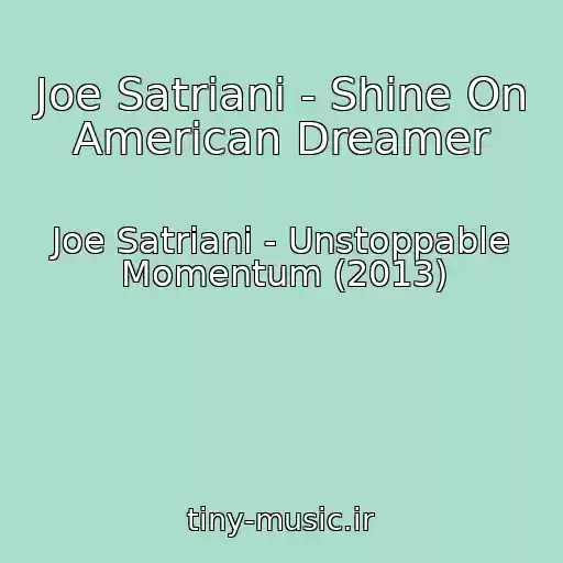 کاور آهنگ Joe Satriani - Shine On American Dreamer از Joe Satriani - Unstoppable Momentum (2013)