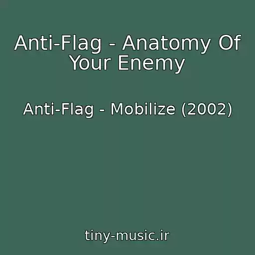 کاور آهنگ Anti-Flag - Anatomy Of Your Enemy از Anti-Flag - Mobilize (2002)