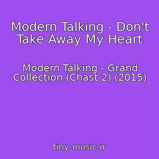 کاور آهنگ Modern Talking - Don't Take Away My Heart از Modern Talking - Grand Collection (Chast 2) (2015)