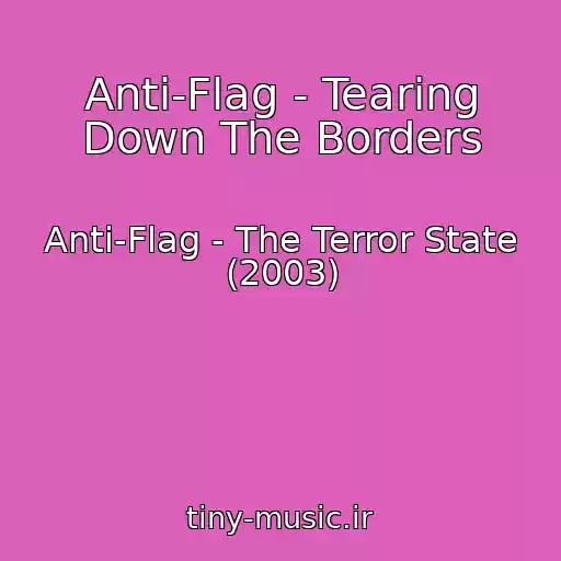 کاور آهنگ Anti-Flag - Tearing Down The Borders از Anti-Flag - The Terror State (2003)