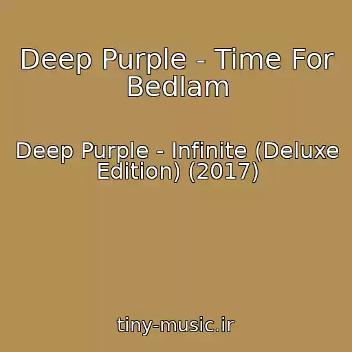 کاور آهنگ Deep Purple - Time For Bedlam از Deep Purple - Infinite (Deluxe Edition) (2017)