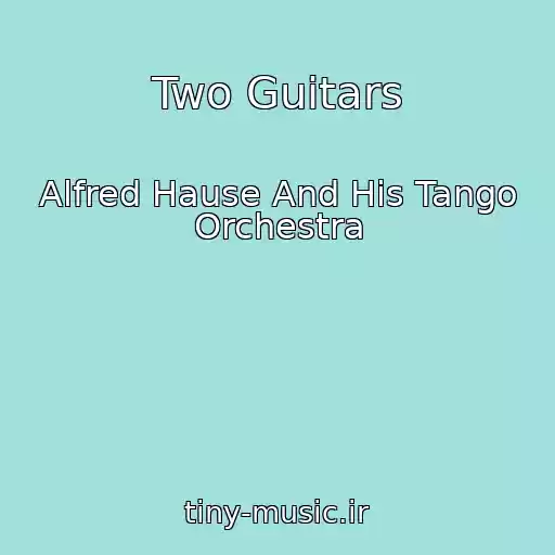 کاور آهنگ Two Guitars از Alfred Hause And His Tango Orchestra