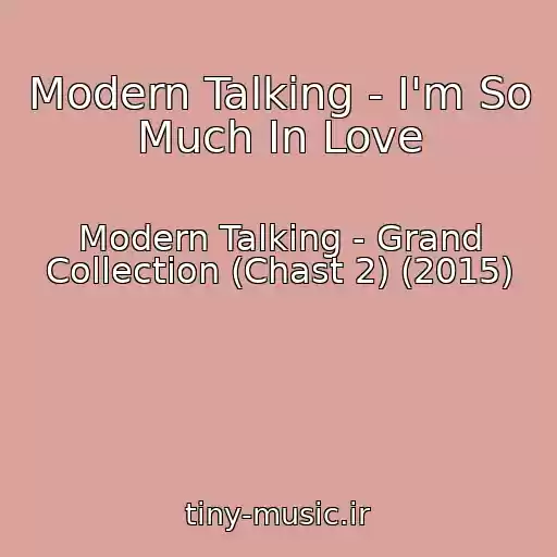 کاور آهنگ Modern Talking - I'm So Much In Love از Modern Talking - Grand Collection (Chast 2) (2015)