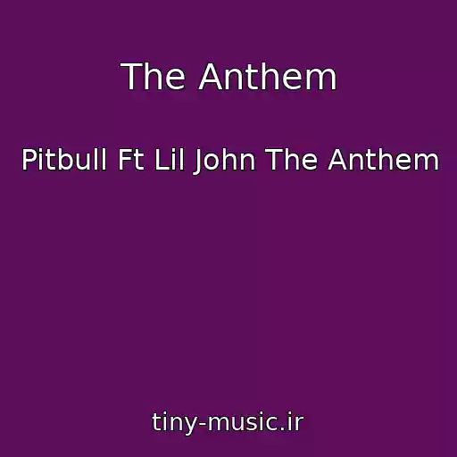 کاور آهنگ The Anthem از Pitbull Ft Lil John The Anthem