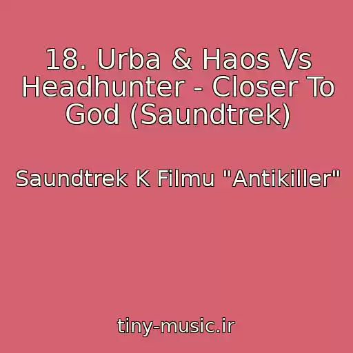 کاور آهنگ 18. Urba & Haos Vs Headhunter - Closer To God (Saundtrek) از Saundtrek K Filmu "Antikiller"
