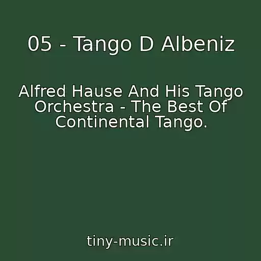 کاور آهنگ 05 - Tango D Albeniz از Alfred Hause And His Tango Orchestra - The Best Of Continental Tango.