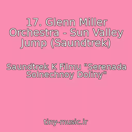 کاور آهنگ 17. Glenn Miller Orchestra - Sun Valley Jump (Saundtrek) از Saundtrek K Filmu "Serenada Solnechnoy Doliny"