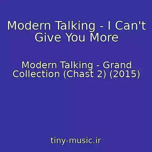 کاور آهنگ Modern Talking - I Can't Give You More از Modern Talking - Grand Collection (Chast 2) (2015)
