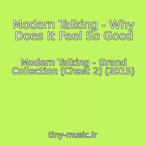 کاور آهنگ Modern Talking - Why Does It Feel So Good از Modern Talking - Grand Collection (Chast 2) (2015)